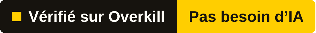 Badge : vérifié sur Overkill — Pas besoin d’IA