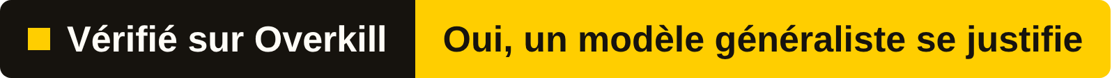 Badge : vérifié sur Overkill — Oui, un modèle généraliste se justifie